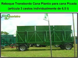 Reboque Transbordo Cana Plantio para cana Picada
(articula 3 cestos individualmente de 6,5 t)
 