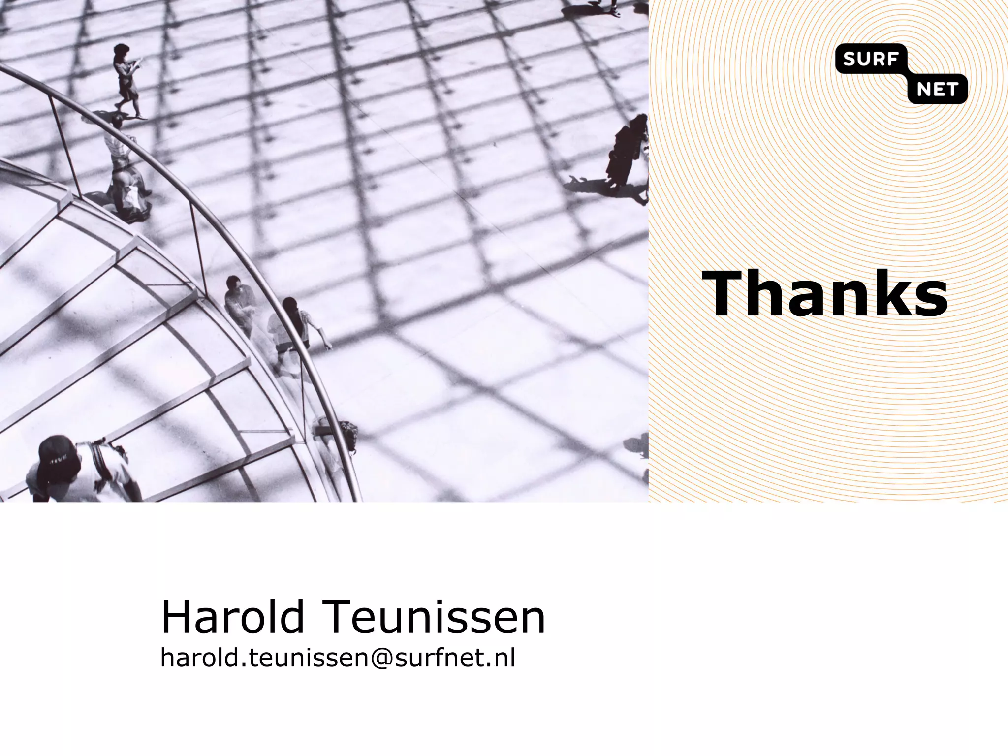 Thanks




Harold Teunissen
harold.teunissen@surfnet.nl
 