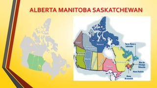 ALBERTA MANITOBA SASKATCHEWAN
 