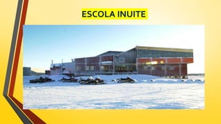 ESCOLA INUITE
 