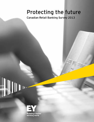 Protecting the future
Canadian Retail Banking Survey 2013

 