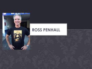ROSS PENHALL

 