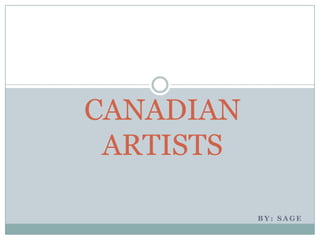 CANADIAN
ARTISTS
BY: SAGE

 
