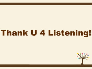 Thank U 4 Listening!

 
