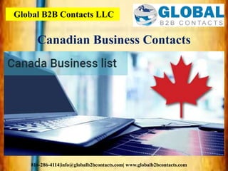 Global B2B Contacts LLC
816-286-4114|info@globalb2bcontacts.com| www.globalb2bcontacts.com
Canadian Business Contacts
 