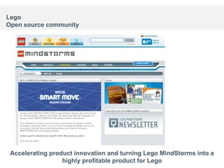 Lego
Open source community




 Accelerating product innovation and turning Lego MindStorms into a
                  highly profitable product for Lego              31
 
