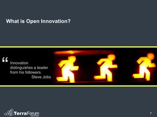 What is Open Innovation?




“   Innovation
    distinguishes a leader
    from his followers.
                  Steve Jobs




                               7
 