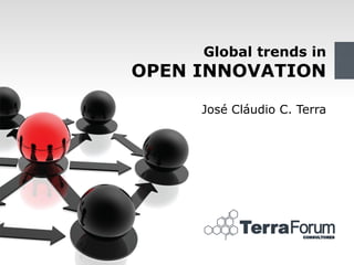 Global trends in
OPEN INNOVATION

     José Cláudio C. Terra




                             1
 