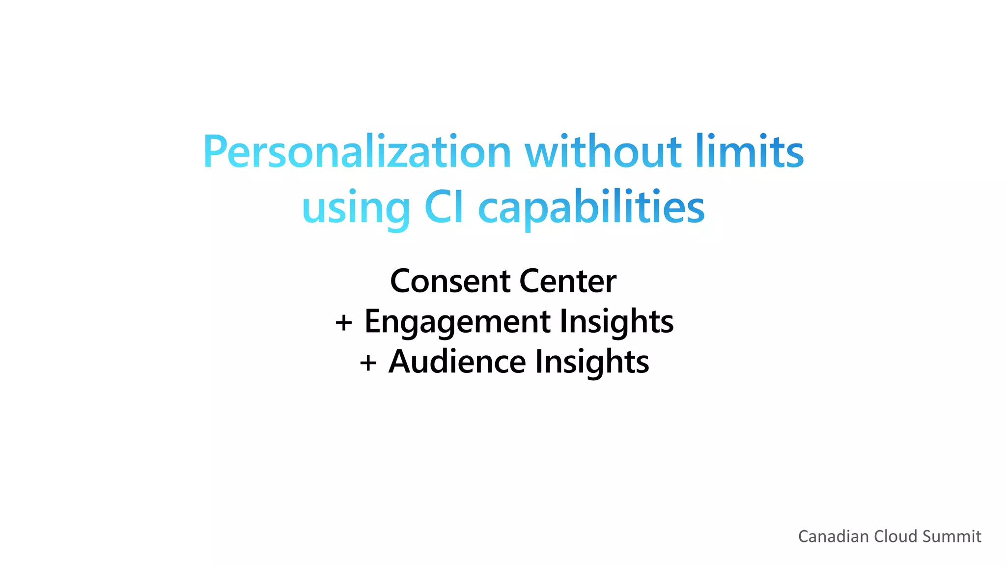 Canadian Cloud Summit
Consent Center
+ Engagement Insights
+ Audience Insights
 