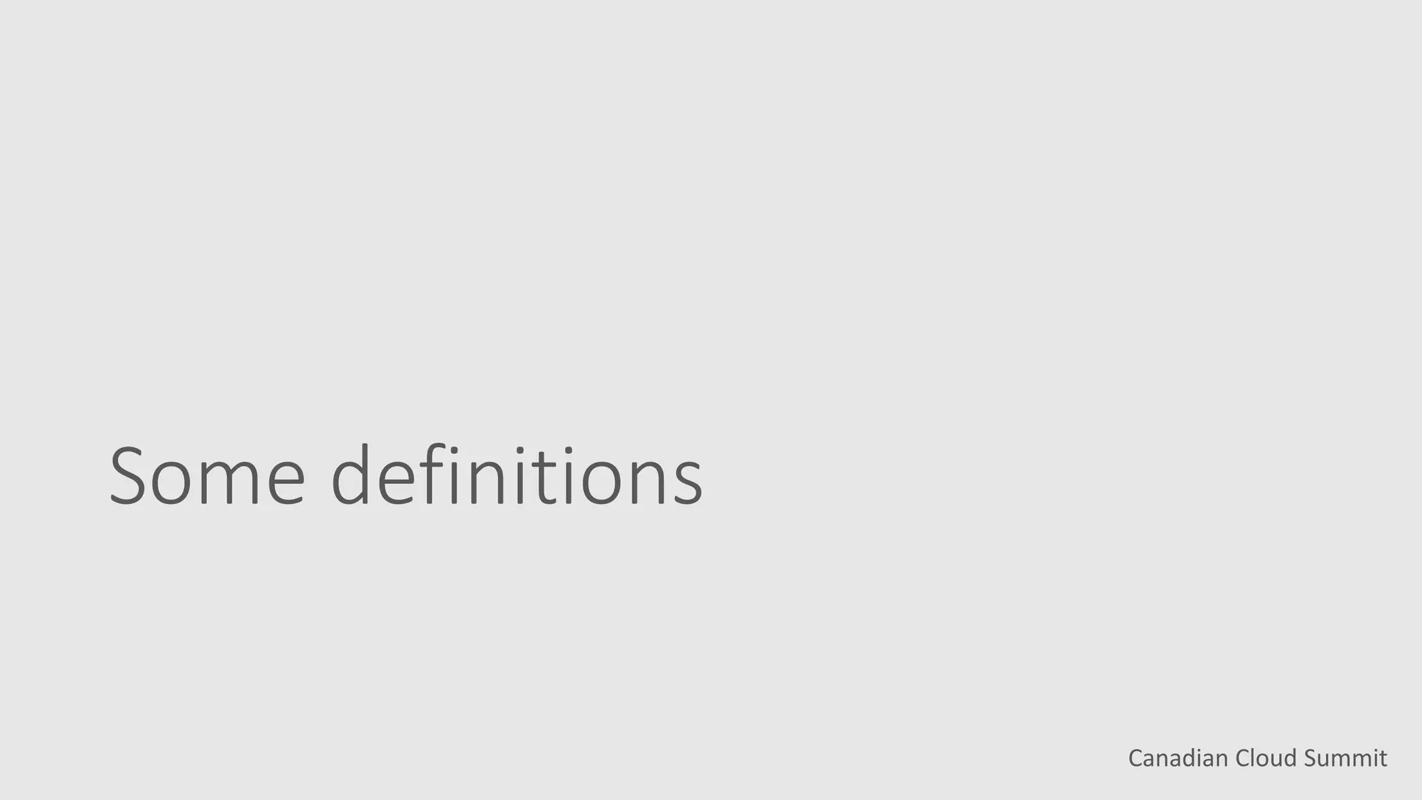 Canadian Cloud Summit
Some definitions
 