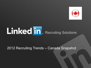 Recruiting Solutions



2012 Recruiting Trends – Canada Snapshot



                                       ORGANIZATION NAME
 