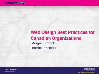 Web Design Best Practices for
Canadian Organizations
Morgan Strenck
Internet Principal
 