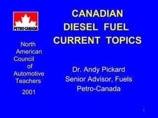 CANADIAN DIESEL  FUEL  CURRENT  TOPICS ,[object Object],[object Object],[object Object],North  American Council  of  Automotive Teachers  2001 