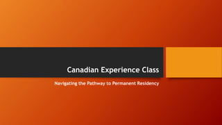 Canadian Experience Class
Navigating the Pathway to Permanent Residency
 