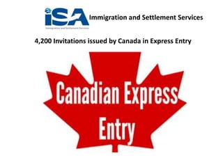 Immigration and Settlement Services
4,200 Invitations issued by Canada in Express Entry
 