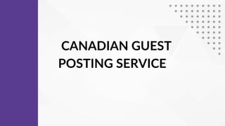 CANADIAN GUEST
POSTING SERVICE
 