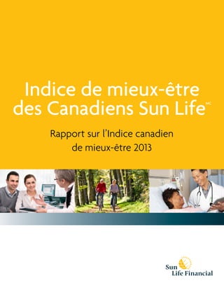 Indice de mieux-être
des Canadiens Sun Life
Rapport sur l’Indice canadien
de mieux-être 2013

FPO Stock Picture(s)

MC

 