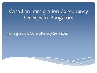 Canadian Immigration Consultancy
Services In Bangalore
Immigration Consultancy Services

 