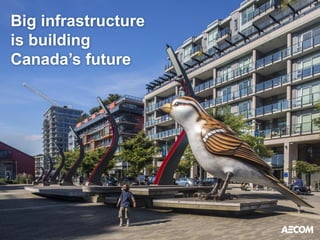 Big infrastructure is building Canada’s future  