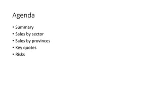 Agenda
• Summary
• Sales by sector
• Sales by provinces
• Key quotes
• Risks
 