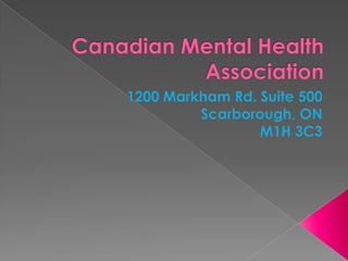 Canadian Mental Health Association  1200 Markham Rd. Suite 500 Scarborough, ON  M1H 3C3 