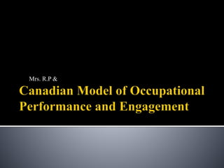 The Canadian Model of Occupational Performance and Engagement - ppt video  online download