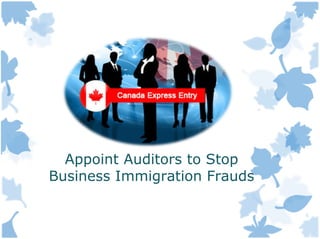 Appoint Auditors to Stop
Business Immigration Frauds
 