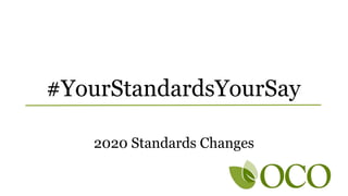 #YourStandardsYourSay
2020 Standards Changes
 