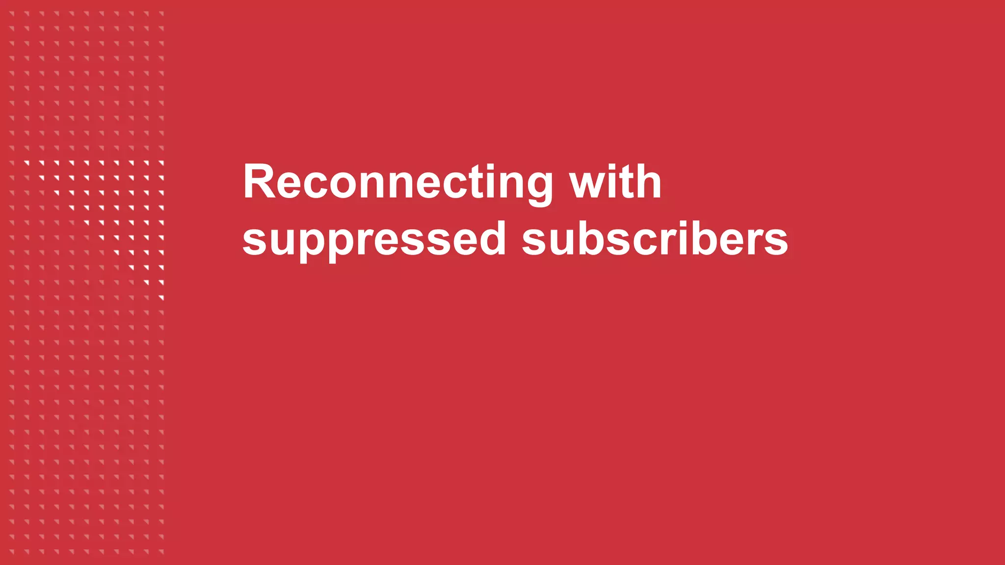 Reconnecting with
suppressed subscribers
 