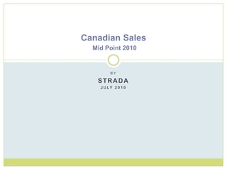 By Strada July 2010 Canadian Sales Mid Point 2010 