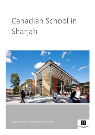 INVESTMENTS HOUSE | WWW.INVESTMENTS-HOUSE.COM
Canadian School in
Sharjah
 