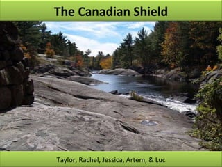The Canadian Shield Taylor, Rachel, Jessica, Artem, & Luc 