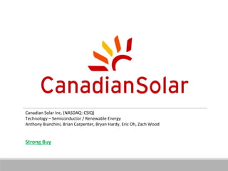 Canadian Solar Inc. (NASDAQ: CSIQ)
Technology – Semiconductor / Renewable Energy
Anthony Bianchini, Brian Carpenter, Bryan...