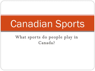 What sports do people play in Canada? Canadian Sports 
