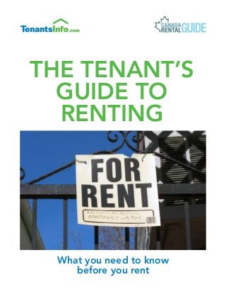 What you need to know
before you rent
THE Tenant’s
Guide to
Renting
Pantone Colour
 