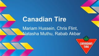 Canadian Tire 
Mariam Hussein, Chris Flint, 
Natasha Muthu, Rabab Akbar 
 