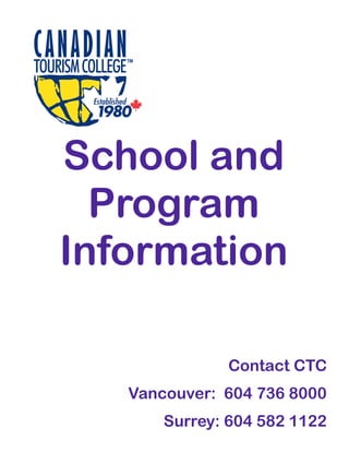 School and
Program
Information
Contact CTC
Vancouver: 604 736 8000
Surrey: 604 582 1122
 