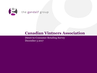 Canadian Vintners Association
Direct-to-Consumer Retailing Survey
December 5 2017
 