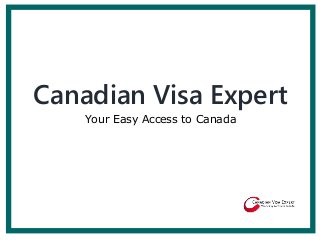 Your Easy Access to Canada
Canadian Visa Expert
 