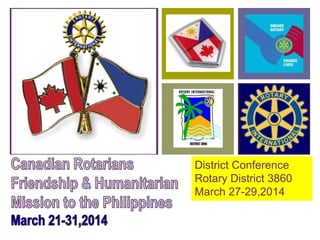 +

District Conference
Rotary District 3860
March 27-29,2014

 