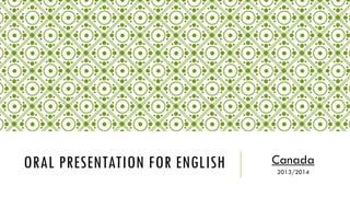 ORAL PRESENTATION FOR ENGLISH Canada
2013/2014
 