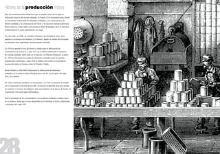 Albores de la producción masiva
Hay dos acontecimientos históricos que se señalan como claves para la
utilización masiva del envase enlatado: la Guerra Civil norteamericana, donde
se incrementó la demanda de alimentos enlatados y, en consecuencia, de
lámina estañada; y la colonización del Oeste y la creciente industria petrolera.
Hasta entonces, Gales había sido productor líder de hojalata, pero la industria
estadounidense le quitó rápidamente ese lugar.


Por otro lado, en 1808, un científico británico, Sir Humphrey Davy, hizo
patente la existencia del aluminio y lo bautizó, dando al mundo del envasado
un elemento muy importante, posteriormente utilizado.


En 1810 se patentó el uso del hierro y estaño para la fabricación de
contenedores de conserva, y para 1813 ya se había establecido el consumo
de comida enlatada, sobre todo en el Ejército y la Marina británicos. A partir
de 1818 era frecuente la compra de alimentos enlatados para las grandes
expediciones marítimas, y para 1820 se habían convertido en un producto
reconocido tanto en Europa como en Estados Unidos.


Bryan Donkin y John Hall comenzaron la fabricación de alimentos
enlatados en la primera planta diseñada para este fin, a principios del siglo
XIX, en Londres.


En 1825 se aisló por primera vez el aluminio y en 1855 se presentó al mundo
en la Exposición Universal de ese año, la cual era la máxima feria que incluía
los avances e inventos tecnológicos más trascendentes de la época; de hecho, la
Exposición Universal sigue realizándose.


Para el promedio de los consumidores, los productos enlatados estaban fuera
de su alcance, hasta que se tuvo disponible en el mercado la leche condensada,
a mediados del siglo XIX.
 