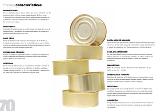 Principales características
HERMETICIDAD
Preserva el producto (ya sea líquido, sólido o gaseoso) por aislamiento total del
ambiente exterior. Así, estos envases pueden garantizar al 100 por ciento
la protección de los alimentos contra agentes patógenos que se encuentran en
el ambiente y evitan la descomposición de los nutrientes por la entrada de la
luz, los olores o el oxígeno.


RESISTENCIA
Gracias a la dureza del material, es posible proteger el contenido del envase de
agentes externos y abolladuras. Su resistencia mecánica es una ventaja en el
proceso de envasado a presión o al vacío.


BAJO PESO
La lata de aluminio es más liviana que otros empaques, lo cual facilita su          LARGA VIDA DE ANAQUEL
manipulación, almacenaje y ahorro de combustible para su transporte. La lata        La lata se caracteriza por conservar el producto durante más tiempo que ningún
de acero ha reducido considerablemente el espesor de la hojalata, por lo que es     otro envase; la larga vida de anaquel da innumerables ventajas al empacador en
ahora mucho más liviana que hace algunos años.                                      el manejo de su producción para el almacenamiento y la comercialización.


ESTABILIDAD TÉRMICA                                                                 FÁCIL DE ALMACENAR
El acero no cambia sus propiedades cuando es expuesto a altas temperaturas,         Las latas, tanto de acero como de aluminio, pueden ser apilables, ahorrando
de ahí su capacidad para mantener los alimentos inocuos en los diferentes           espacios importantes en su almacenaje. Además, al no requerir refrigeración,
procesos térmicos de su elaboración.                                                propician un importante ahorro de energía a lo largo de la cadena de
                                                                                    distribución.
OPACIDAD
Evitar el paso de la luz permite que los alimentos y las bebidas contenidas en      MAGNETISMO
una lata se conserven durante tiempo indefinido, sin perder sus cualidades.         La lata de acero puede separarse fácilmente de otros desperdicios, lo que
Algunas vitaminas -como la C, E, D y B12- son susceptibles a la acción de la        agiliza su separación y reciclaje.
luz, por lo que la opacidad en el material es una gran ventaja.
                                                                                    VERSATILIDAD Y DISEÑO
                                                                                    En términos de producción, la lata también tiene pocos competidores, ya que
                                                                                    no sólo es un envase que puede asumir diferentes formas y tamaños, sino que
                                                                                    permite la reproducción fiel y rápida de colores e imágenes.


                                                                                    RECICLABLE
                                                                                    Los envases tanto de acero como de aluminio son los únicos 100 por ciento
                                                                                    reciclables, ya que gracias a su valor económico en el mercado del reciclaje
                                                                                    cumplen todos los requisitos para que sus materiales sean reutilizados tanto
                                                                                    en ésta como en otras industrias.


                                                                                    Oxidación
                                                                                    Una gran ventaja de las latas de acero es que al desecharse inician su proceso
                                                                                    de oxidación, lo que permite reincorporar al ecosistema las propiedades de
                                                                                    sus minerales.
 