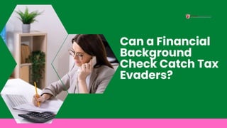 Can a Financial
Background
Check Catch Tax
Evaders?
 
