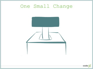 One Small Change
 
