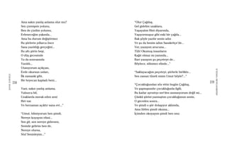 218
ŞAFAKÇUBUKÇU
219
AKŞAMDANKALMAVANGELIS
Ama sakın yanlış anlama olur mu?
Sen çizmişsin yolunu,
Ben de çizdim yolumu,
Evleneceğim yakında...
Ama bu durum değiştirmez
Bu şiirlerin yıllarca önce
Sana yazıldığı gerçeğini...
Bu altı şiirin beşi,
O düş gecesinde
Ya da sonrasında
Yazıldı...
Utanıyorum açıkçası,
Evde okursun onları,
İlk zamanki gibi,
Bir heyecan kapladı beni...
Yani, sakın yanlış anlama,
Yalnızca bil,
Uzaklarda merak eden seni
Biri var.
Ve herzaman açıktır sana evi...”
“Umut, bilmiyorum ben şimdi,
Nereye koyayım elimi...
Sen git, sen nereye gidersen,
Seninle gelirim ben de,
Nereye olursa,
Söz! Seninleyim...”
“Olur Çağdaş,
Gel gidelim uzaklara,
Yaşayalım Hint diyarında,
Yaşıyormuşuz gibi eski bir çağda...
Bak şöyle yazılır senin adın
Ve şu da benim adım Sanskritçe’de...
Ver, yazayım avucuna...
Tüh! Okumuş insanların
Kağıt olmaz mı yanında...
Bari yazayım şu peçeteye de...
Böylece, silinmez elinde...”
“Saklayacağım peçeteyi, şiirlerle birlikte...
Sen zaman tüneli misin Umut böyle?...”
“Çocukluğundan söz ettin bugün Çağdaş,
Ve şaşmışsındır çocukluğunla ilgili,
Bu kadar ayrıntıyı ner’den anımsıyorum değil mi...
Çünkü şiirini yazmıştım çocukluğunun senin,
O geceden sonra...
Ve şimdi o şiir dolaşıyor aklımda,
Ama lütfen şimdi okuma...
İçimden okuyayım şimdi ben onu:
 