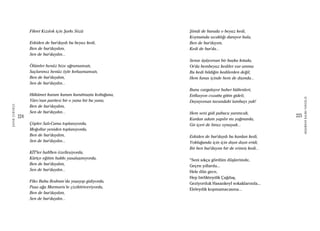 224
ŞAFAKÇUBUKÇU
225
AKŞAMDANKALMAVANGELIS
Fikret Kızılok için Şarkı Sözü
Eskiden de bur’daydı bu beyaz kedi,
Ben de bur’daydım,
Sen de bur’daydın...
Ölümler henüz bize uğramamıştı,
Saçlarımız henüz öyle kırlaşmamıştı,
Ben de bur’daydım,
Sen de bur’daydın...
Hükümet kurum kurum kurulmuştu koltuğuna,
Yüro’nun paritesi bir o yana bir bu yana,
Ben de bur’daydım,
Sen de bur’daydın...
Çöpler Salı-Cuma toplanıyordu,
Moğollar yeniden toplanıyordu,
Ben de bur’daydım,
Sen de bur’daydın...
KİT’ler haﬁften özelleşiyordu,
Kürtçe eğitim hakkı yasalaşmıyordu,
Ben de bur’daydım,
Sen de bur’daydın...
Fiko Baba Bodrum’da yaşayıp gidiyordu,
Paşa ağa Marmaris’te çiziktiriveriyordu,
Ben de bur’daydım,
Sen de bur’daydın...
Şimdi de burada o beyaz kedi,
Koynumda sıcaklığı duruyor hala,
Ben de bur’dayım,
Kedi de bur’da...
Sense üşüyorsun bir başka kıtada,
Or’da bembeyaz kediler var amma
Bu kedi bildiğin kedilerden değil,
Hem fanus içinde hem de dışında...
Bunu vurguluyor haber bültenleri,
Enﬂasyon cozuttu gittin gideli,
Duyuyorsan tavandaki lambayı yak!
Hem seni gidi pabucu yarımcak,
Kardan adam yapılır mı yağmurda,
Gir içeri de biraz oynayak...
Eskiden de bur’daydı bu kardan kedi,
Yokluğunda için için dışın dışın eridi,
Bir ben bur’dayım bir de erimiş kedi...
“Seni sıkça gördüm düşlerimde,
Geçen yıllarda...
Hele dün gece,
Hep birlikteydik Çağdaş,
Geziyorduk Hasankeyf sokaklarında...
Eleleydik kopmamacasına...
 