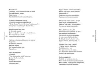 228
ŞAFAKÇUBUKÇU
229
AKŞAMDANKALMAVANGELIS
Kafam karışık,
Tükenmiş, hazır cevaplarım, sanki bir anda.
Geçmek bilmiyor zaman,
Sanki inadına
Tanıdık üstüne tanıdık çıkıyor karşıma...
Gizli gizli çıkarıyorum dosyayı,
Arada bir, masada yalnız kaldığımda.
““Proje dosyası” derim” diyorum “yakalanırsam”.
Ama yetiyor bana bir sayfa okumak bile...
Kimse farkında değil artık,
O şiirevinde oturan,
Eldivenleri, elleri ıslak kızla konuştuklarının.
Ben or’dayım oysa şimdi,
Oturuyorum mum ışığında.
Az biraz seçilebilen, gülümseyen bir yüz var
karşımda...
Buğulanmış gözlükler...
Karanlık basmış,
Hiç kimse görmüyor seni,
Yalnız ben...
Yıllar geçmiş şimdi,
Arıyorsun,
“Tam okuyamadım henüz” diyorum,
Çoktan okudum aslında,
Gizli gizli
Senden, kendimden,
Herkesden gizli...
Üşüyor ellerim, bunları düşünürken,
Ellerim hep üşüyor benim belki de
Bilmiyorum ki...
Sıcacıkmış oysa avucunun içinde,
Öyle yazıyor, öyle anımsıyorum.
Dönüyorum tekrar tekrar o geceye
Nasıl da yer etmiş belleğimde...
Haberim yok. Oysa?.. Ne oldu sonra?
Yok sonrası, anılarım arasında...
Rüya gibi birşey, rüya gibi,
İkimizin aynı anda gördüğü bir rüya,
Bir yapboz bu, masallardan...
Yürüyorum tekrar tekrar okurken
O yolu seninle, karlı yollardan,
Belli değil, kim arkada, kim önde...
Üşüyor ellerim, gözlerim ıslak...”
Yeniden aradı Umut, Çağdaş’ı,
“Çağdaş, ben çok düşündüm
Ve düşünmekten seni
Hiç uyuyamıyorum bu aralar...
Çok düşündüm ve itiraf ettim kendime,
Senden çok etkilendiğimi...
Sohbetimiz güzeldi
Ve böyle bir eş isterim ben de...
Keyif almak isterim konuşmaktan eşimle...
Karar verdim, vazgeçiyorum evliliğimden...
Yalnız sana veriyorum ömrümü...
 