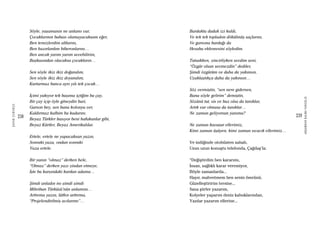 238
ŞAFAKÇUBUKÇU
239
AKŞAMDANKALMAVANGELIS
Söyle, yaşamanın ne anlamı var,
Çocuklarının babası olamayacaksam eğer,
Ben temizlerdim altlarını,
Ben hazırlardım biberonlarını…
Ben ancak yarım yarım sevebilirim,
Başkasından olacaksa çocukların…
Sen söyle ikiz ikiz doğuralım,
Sen söyle ikiz ikiz doyuralım,
Kurtarmaz bunca ayrı yılı tek çocuk…
İçimi yakıyor tek başıma içtiğim bu çay,
Bir çay içip öyle gitseydin bari,
Garson bey, sen bana kolonya ver,
Kaldırmaz kalbim bu kadarını.
Beyaz Türkler basıyor beni hafakanlar gibi,
Beyaz Kürtler, Beyaz Amerikalılar.
Ertele, ertele ne yapacaksan yazın,
Sonraki yaza, ondan sonraki
Yaza ertele.
Bir yanın “olmaz” derken hele,
“Olmaz” derken yazı zindan etmeye,
İşte bu karşındaki kardan adama…
Şimdi anladın mı şimdi şimdi
Mihriban Türküsü’nün anlamını…
Arttırma yazın, lütfen arttırma,
“Projelendirilmiş acılarımı”…
Bardakta dudak izi kaldı,
Ve tek tek topladım dökülmüş saçlarını,
Ve garsona bardağı da
Hesaba eklemesini söyledim.
Tutsakken, zincirliyken sevdim seni,
“Özgür olsan sevmezdin” dediler,
Şimdi özgürüm ve daha da yakınsın,
Uzaklaştıkça daha da yakınsın…
Söz vermiştin, “sen nere gidersen,
Bana söyle gelirim” demiştin,
Sözünü tut, sis ve buz olsa da tanıklar,
Artık var olmasa da tanıklar…
Ne zaman geliyorsun yanıma?
Ne zaman kavuşur ellerimiz,
Kimi zaman üşüyen, kimi zaman sıcacık ellerimiz…
Ve indiğinde otobüsten sabah,
Uzun uzun konuştu telefonda, Çağdaş’la:
“Değiştirdim ben kararımı,
İnsan, sağlıklı karar veremiyor,
Böyle zamanlarda...
Hayır, mahvetmem ben senin ömrünü,
Güzelleştiririm tersine...
Sana şiirler yazarım,
Kolyeler yaparım deniz kabuklarından,
Yazılar yazarım ellerine...
 