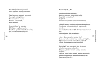 240
ŞAFAKÇUBUKÇU
241
AKŞAMDANKALMAVANGELIS
Ben daha iyi bakarım çocuklara,
Daha iyi bilirim sevmeyi, okşamayı...
Sana bir gezgin yaşamıdır önerdiğim,
Gel, haydi çekip gidelim...
İlla evleneceksen bu yaz,
Evlenme yanlış kişiyle,
Evlen benimle!..”
Boşa gitti Umut’un heyecanı,
Çünkü yanıt hep kararsızlıktı...
Boşaltmak için içindekileri bu durumda,
Şiir yazmaktan başka yol yoktu...
Kararsızlığın K, A, R’si…
Sınırlarda dilenirler, dilenirler,
Kararsız insanların ruhları, allak bullak.
Hangi ülke yurttaşıdırlar?
Değillerdir.
Sınırların pasaportları vardır onlarda yalnızca.
Atomaltı parçacık gibilerdir anlaşılmaz konumlarıyla,
Nerededirler bilinmez ama nedir; hepsi sınırda,
sınırda…
‘Sınırda kişilik sendromu’ bile denmiş onları anlatmak
için,
Sınırlı sayıdadır yine de varlıkları…
Sınır… İşte onları çeker bu sulak ülke!
Sınır… İşte çeker onları devriye araçları, tel örgüler…
Uğraşmayın boşunadır onları ülkeye çağırmak,
Sınırda dilenmekten öylesine mutlulardır…
Bir kedi gibi hem fanus içinde hem de dışında
olmaktır yaşamaktan anladıkları,
Bir yarasa gibi hem memeli hem kuş olmaktan
memnun,
Ama işte hoşnut olmaz bundan, doğanın dayattıkları,
Çürütürler tutundukları, tutunacakları son dalı da,
kararsız varlıklarıyla…
 